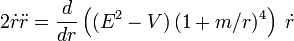  2 \dot{r} \ddot{r} = \frac{d}{dr} \left( (E^2-V) \, (1+m/r)^4 \right) \; \dot{r} 