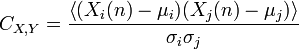 C_{X,Y}=\frac {\left \langle  (X_i (n)- \mu_i)  (X_j (n)- \mu_j)\right \rangle}{\sigma_i \sigma_j} 
