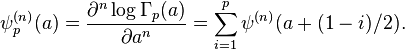 \psi_p^{(n)}(a) = \frac{\partial^n \log\Gamma_p(a)}{\partial a^n} = \sum_{i=1}^p \psi^{(n)}(a+(1-i)/2).