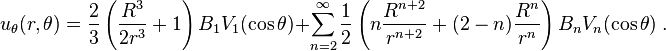 
 u_{\theta}(r,\theta)=\frac 2 3 \left(\frac{R^3}{2r^3}+1\right)B_1V_1(\cos\theta)+\sum_{n=2}^{\infty}\frac 1 2\left(n\frac{R^{n+2}}{r^{n+2}}+(2-n)\frac{R^n}{r^n}\right)B_nV_n(\cos\theta)\;.
