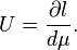 U = \frac{\partial l }{d\mu}.