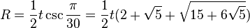 R = \frac{1}{2} t \csc \frac{\pi}{30} = \frac{1}{2} t(2 + \sqrt{5} + \sqrt{15+6\sqrt{5}})
