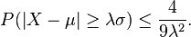 P(\left|X-\mu\right|\geq \lambda\sigma)\leq\frac{4}{9\lambda^2}.