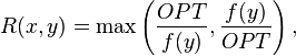 R(x,y) =  \max \left ( \frac{OPT}{f(y)}, \frac{f(y)}{OPT} \right ),