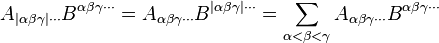  A_{|\alpha \beta \gamma|\cdots} B^{\alpha\beta\gamma \cdots} = A_{\alpha \beta \gamma\cdots} B^{|\alpha\beta\gamma| \cdots} = \sum_{\alpha < \beta < \gamma} A_{\alpha \beta \gamma\cdots} B^{\alpha\beta\gamma \cdots} 