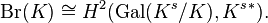 \textrm{Br}(K) \cong H^2(\textrm{Gal} (K^s/K), {K^s}^*).