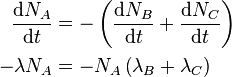  \begin{align}
\frac{\mathrm{d}N_A}{\mathrm{d}t} & = - \left(\frac{\mathrm{d}N_B}{\mathrm{d}t} + \frac{\mathrm{d}N_C}{\mathrm{d}t} \right) \\
- \lambda N_A & = - N_A \left ( \lambda_B + \lambda_C \right ) \\
\end{align}