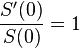  \frac{S'(0)}{S(0)} = 1 