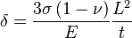 
\delta = \frac{3\sigma\left(1 - \nu \right)}{E} \frac{L^2}{t}
