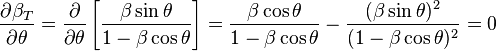 \frac{\partial\beta_T}{\partial\theta} = \frac{\partial}{\partial\theta} \left[\frac{\beta\sin\theta}{1-\beta\cos\theta}\right] = \frac{\beta\cos\theta}{1-\beta\cos\theta} - \frac{(\beta\sin\theta)^2}{(1-\beta\cos\theta)^2} = 0