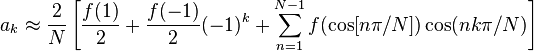 a_k \approx \frac{2}{N} \left[ \frac{f(1)}{2} + \frac{f(-1)}{2} (-1)^k +  \sum_{n=1}^{N-1} f(\cos[n\pi/N]) \cos(n k \pi/N) \right]