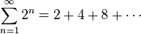 \sum_{n=1}^\infty 2^n = 2 + 4 + 8 + \cdots