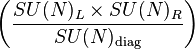 \left(\frac{SU(N)_L\times SU(N)_R}{SU(N)_\text{diag}}\right)