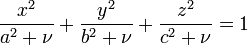 
\frac{x^{2}}{a^{2} + \nu} +  \frac{y^{2}}{b^{2} + \nu} + \frac{z^{2}}{c^{2} + \nu} = 1
