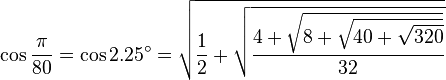 \cos\frac{\pi}{80}=\cos 2.25^\circ=\sqrt{\frac{1}{2}+\sqrt{\frac{4+\sqrt{8+\sqrt{40+\sqrt{320}}}}{32}}}