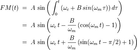 \begin{align}
FM(t)	& \ =\ A\,\sin\left(\,\int_0^t \left(\omega_c + B\,sin(\omega_m\,\tau)\right)d\tau\right) \\
	& \ =\ A\,\sin\left(\omega_c\,t - \frac{B}{\omega_m}\left(\cos(\omega_m\,t) - 1\right)\right) \\
	& \ =\ A\,\sin\left(\omega_c\,t + \frac{B}{\omega_m}\left(\sin(\omega_m\,t - \pi/2) + 1\right)\right) \\
\end{align}