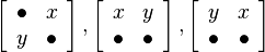 
\left[ {\begin{array}{*{20}{c}}
    \bullet  & x  \\
   y &  \bullet
\end{array}} \right],\left[ {\begin{array}{*{20}{c}}
   x & y  \\
    \bullet  &  \bullet
\end{array}} \right],\left[ {\begin{array}{*{20}{c}}
   y & x  \\
    \bullet  &  \bullet
\end{array}} \right]
