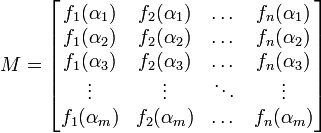 M=\begin{bmatrix}
f_1(\alpha_1) & f_2(\alpha_1) & \dots & f_n(\alpha_1)\\
f_1(\alpha_2) & f_2(\alpha_2) & \dots & f_n(\alpha_2)\\
f_1(\alpha_3) & f_2(\alpha_3) & \dots & f_n(\alpha_3)\\
\vdots & \vdots & \ddots &\vdots \\
f_1(\alpha_m) & f_2(\alpha_m) & \dots & f_n(\alpha_m)\\
\end{bmatrix}