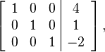 
 \left[\begin{array}{ccc|c}
1 & 0 & 0 & 4 \\
0 & 1 & 0 & 1 \\
0 & 0 & 1 & -2 \\
  \end{array}\right],
