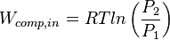  W_{comp,in}= RT ln \left (  \frac{P_2}{P_1}\right ) 