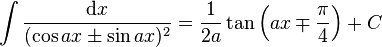 \int\frac{\mathrm{d}x}{(\cos ax\pm\sin ax)^2} = \frac{1}{2a}\tan\left(ax\mp\frac{\pi}{4}\right)+C