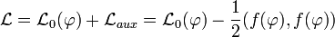 \mathcal{L}=\mathcal{L}_{0}(\varphi)+\mathcal{L}_{aux}=\mathcal{L}_{0}(\varphi)-\frac{1}{2}(f(\varphi),f(\varphi))