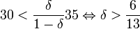 30<\frac{\delta}{1-\delta}35\Leftrightarrow\delta>\frac{6}{13}