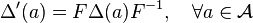  \Delta ' (a) = F \Delta (a) F^{-1}, \quad \forall a \in \mathcal{A}