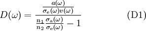 ~~~
D(\omega)=
\frac{\frac{a(\omega)}{\sigma_{\rm e}(\omega) v(\omega)}}
{\frac{n_1}{n_2} \frac{\sigma_{\rm a}(\omega)}{\sigma_{\rm e}(\omega)}-1}
~~~~~~~~~~~~~~{\rm (D1)} 