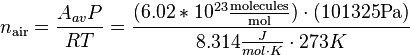 n_{\mathrm{air}} = \frac{A_{av} P}{RT} = \frac{(6.02\ast 10^{23}  \frac {\mathrm{molecules}}{\mathrm{mol}}) \cdot (101325 \mathrm{Pa})}{8.314 \frac{J}{mol \cdot K}\cdot 273 K}