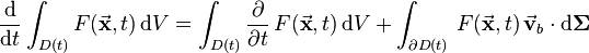 \frac{\mathrm{d}}{\mathrm{d}t} \int_{D(t)} F(\vec{\textbf x}, t) \,\mathrm{d}V = \int_{D(t)} \frac{\partial}{\partial t} \,F(\vec{\textbf x}, t)\,\mathrm{d}V + \int_{\partial D(t)} \,F(\vec{\textbf x}, t)\, \vec{\textbf v}_b \cdot \mathrm{d}\mathbf{\Sigma}