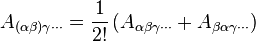 A_{(\alpha\beta)\gamma\cdots} = \dfrac{1}{2!} \left(A_{\alpha\beta\gamma\cdots} + A_{\beta\alpha\gamma\cdots} \right)