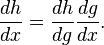 \frac{dh}{dx} = \frac{dh}{dg} \frac{dg}{dx}.\,