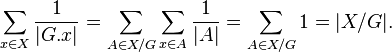 \sum_{x \in X}\frac{1}{|G. x|} = \sum_{A\in X/G} \sum_{x\in A} \frac{1}{|A|} = \sum_{A\in X/G} 1 = |X/G|.