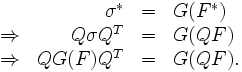 \ \begin{array}{rrcl} & \sigma^* &=& G(F^*) \\
\Rightarrow & Q\sigma Q^T &=& G(QF) \\
\Rightarrow & QG(F) Q^T &=& G(QF). \end{array}