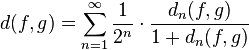 d(f,g) = \sum_{n=1}^{\infty} \frac{1}{2^n} \cdot \frac{d_n (f,g)}{1+d_n (f,g)}