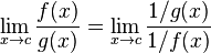  \lim_{x \to c} \frac{f(x)}{g(x)} = \lim_{x \to c} \frac{1/g(x)}{1/f(x)} \! 