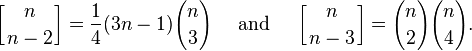 \left[{n\atop n-2}\right] = \frac{1}{4} (3n-1) {n \choose 3}\quad\mbox{ and }\quad\left[{n\atop n-3}\right] = {n \choose 2} {n \choose 4}.