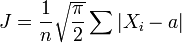  J =  \frac{ 1 }{ n } \sqrt { \frac{ \pi }{ 2 } } \sum{ | X_i -a | } 