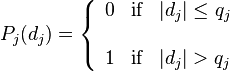 \begin{array}{cc} P_{j}(d_{j})=\left\{
               \begin{array}{lll}
                 0 & \text{if} & |d_{j}| \leq q_{j} \\
\\
                 1 & \text{if} & |d_{j}| > q_{j}\\
                \end{array}
             \right.
\end{array}