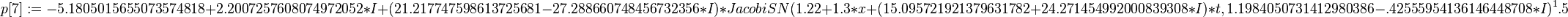 p[7] := -5.1805015655073574818+2.2007257608074972052*I+(21.217747598613725681-27.288660748456732356*I)*JacobiSN(1.22+1.3*x+(15.095721921379631782+24.271454992000839308*I)*t, 1.1984050731412980386-.42555954136146448708*I)^1.5