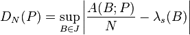  D_N(P) = \sup_{B\in J}
  \left|  \frac{A(B;P)}{N} - \lambda_s(B)  \right|