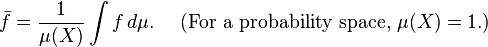  \bar f =\frac 1{\mu(X)} \int f\,d\mu.\quad\text{ (For a probability space, } \mu(X)=1.) 