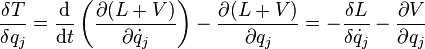 \frac{\delta T}{\delta q_j}=\frac{\mathrm{d}}{\mathrm{d}t} \left ( \frac{\partial (L+V)}{\partial \dot{q}_j} \right ) - \frac {\partial (L+V)}{\partial q_j}
=-\frac{\delta L}{\delta \dot{q}_j} - \frac {\partial V}{\partial q_j}
