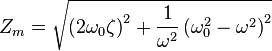  Z_m = \sqrt{\left(2\omega_0\zeta\right)^2 + \frac{1}{\omega^2}\left(\omega_0^2  - \omega^2\right)^2}