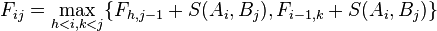 F_{ij} = \max_{h<i,k<j} \{ F_{h,j-1}+S(A_{i},B_{j}), F_{i-1,k}+S(A_i,B_j) \}