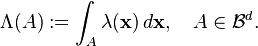 \Lambda(A):=\int_A \lambda(\textbf{x}) \, d \textbf{x},\quad A\in \mathcal{B}^d. 