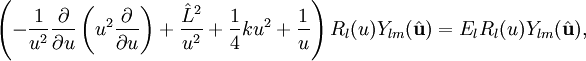 \left( -\frac{1}{u^{2}}\frac{\partial}{\partial u}\left(u^{2}\frac{\partial}{\partial u}\right) + \frac{\hat{L}^{2}}{u^{2}}   +\frac{1}{4}ku^{2} +\frac{1}{u}\right)R_{l}(u)Y_{lm}(\hat{\mathbf{u}}) = E_{l}R_{l}(u)Y_{lm}(\hat{\mathbf{u}}),