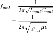 \begin{align}
  f_{mnl} &= \frac{1}{2\pi\sqrt{L_{mnl}C_{mnl}}}\\
          &= \frac{1}{2\pi\sqrt{\frac{1}{k_{mnl}^2} \mu\epsilon}}
\end{align}