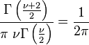 \frac{\Gamma \left(\frac{\nu +2}{2}\right)}{\pi  \ \nu  \Gamma \left(\frac{\nu }{2}\right)}= \frac {1} {2\pi}